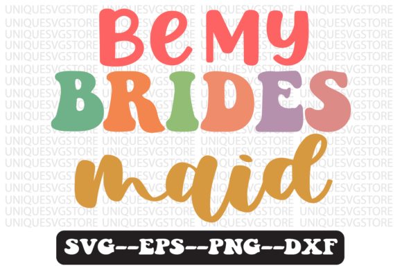 Be My Bridesmaid Quote Retro Svg Design for Graphics & Crafts