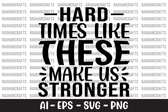 Hard Times Like These Make Us Stronger Graphics for Crafts