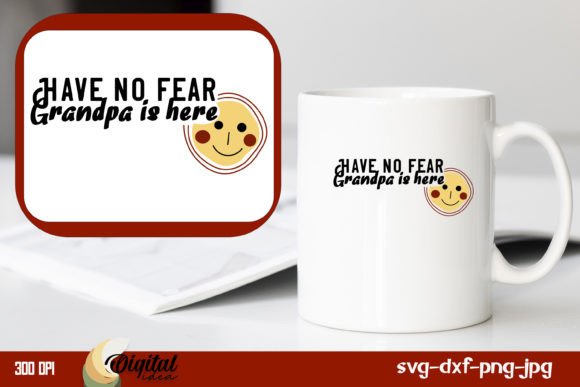 Have No Fear Grandpa is Here: A Graphic Design Asset for Crafts