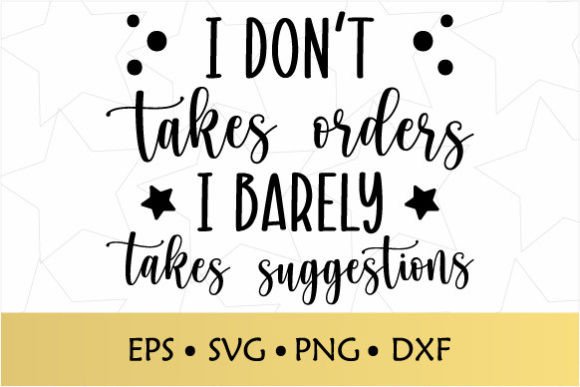 I Don t Takes Orders I Barely Takes Graphics for Crafts