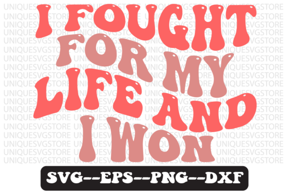 I Fought for My Life and I Won Retro Svg Graphics in Crafts