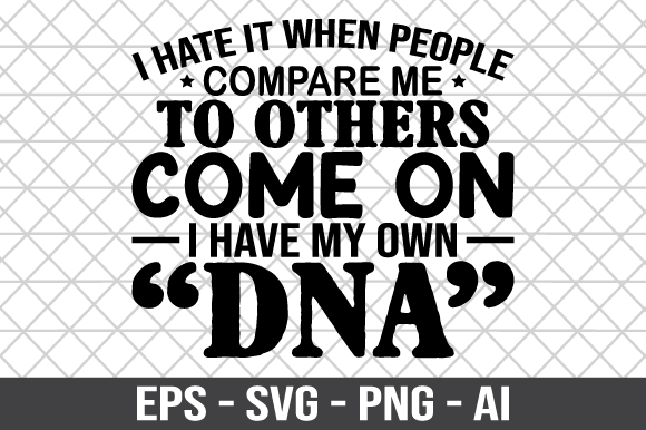 I Hate It when People Compare Me SVG Graphics for Crafts