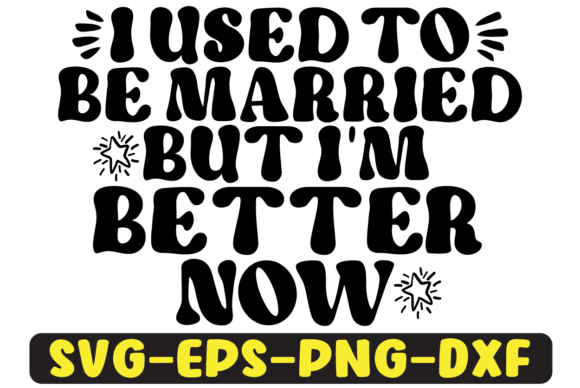 I Used to Be Married but I m Better Svg Graphics in Crafts