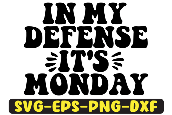 In My Defence It s Monday Svg Design for Graphics and Crafts