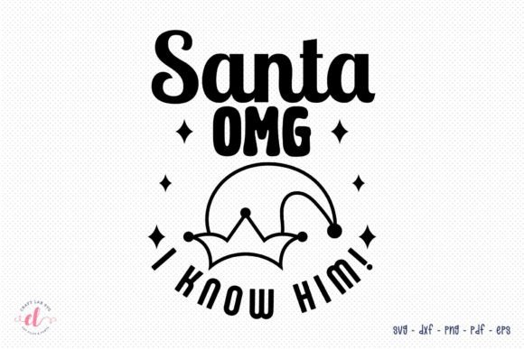 Santa Omg I Know Him - Christmas SVG for Crafts and Graphics